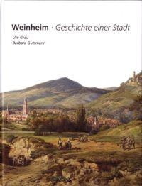 Weinheim - Geschichte einer Stadt Ute Grau / Barbara Guttmann: Weinheim - Geschichte einer Stadt 635 Seiten, EditionDiesbach, Weinheim 2008, ISBN 978-3-936468-40-3, 32,80 Euro